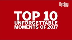 Top 10 Unforgettable Moments of 2017 | Cycling Weekly