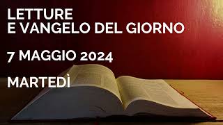 Letture e Vangelo del giorno - Martedì 7 Maggio 2024 Audio letture della Parola Vangelo di oggi