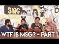 SnG: WTF is MSG? feat. José Covaco | The Big Question S2 Ep 08 Part 1