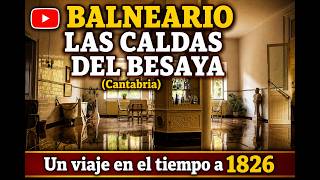BALNEARIO LAS CALDAS DEL BESAYA: Un Viaje en el Tiempo a 1826 (Cantabria)