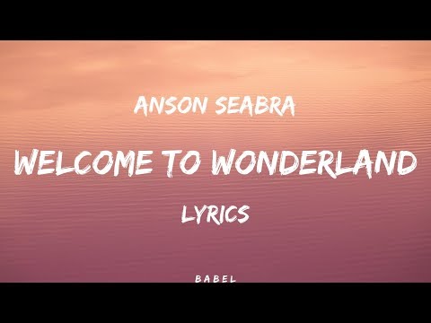 Anson Seabra - Welcome to Wonderland (Lyrics)