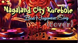 Nagaland City Kurebole nagamese Song cover