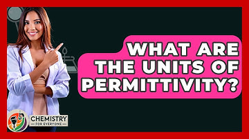 What Are The Units Of Permittivity? - Chemistry For Everyone
