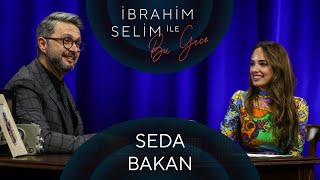 İbrahim Selim ile Bu Gece #44: Seda Bakan, Cana Çankaya