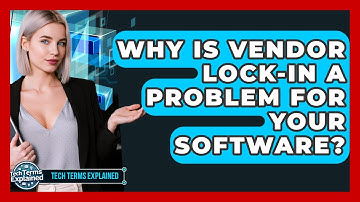 Why Is Vendor Lock-in A Problem For Your Software? - Tech Terms Explained