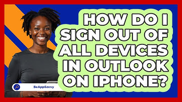 How do I sign out of all devices in Outlook on iPhone? - Be App Savvy