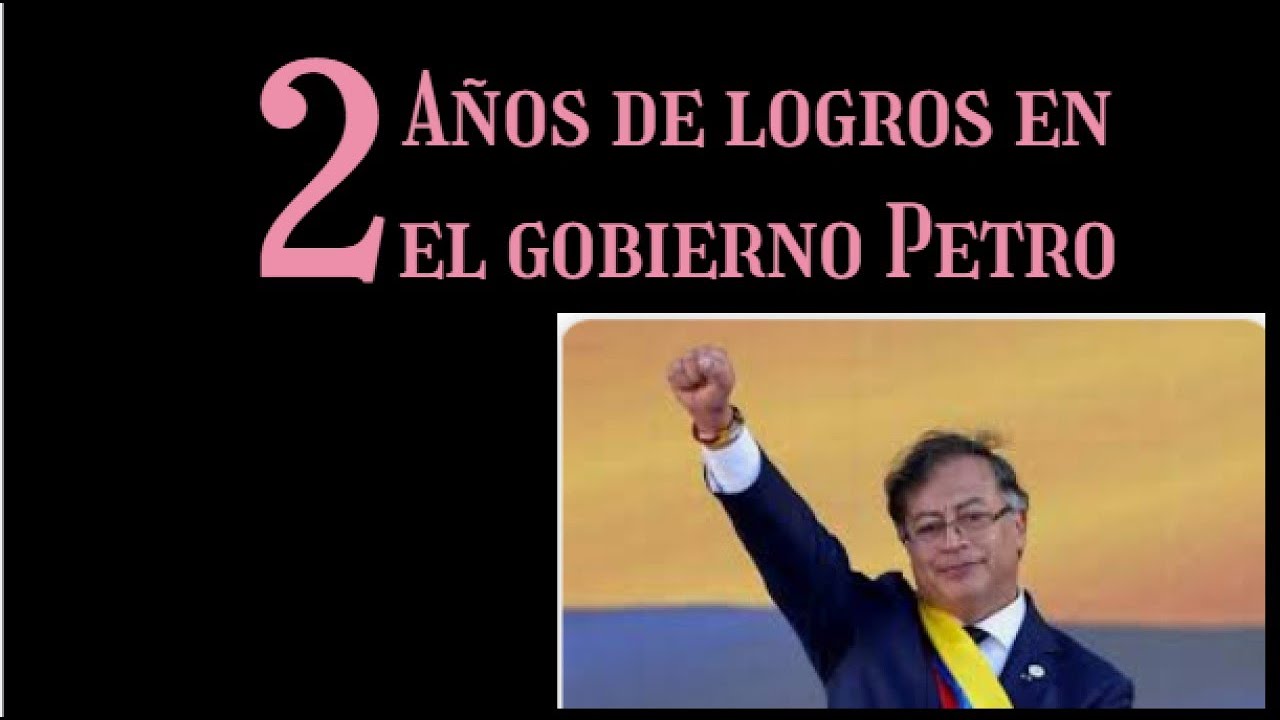 2 AÑOS DE GRANDES LOGROS EN EL GOBIERNO PETRO - YouTube