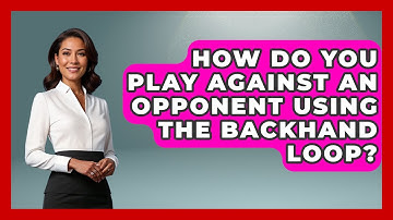 How Do You Play Against An Opponent Using The Backhand Loop? - Ping Pong Prodigy