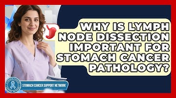 Why Is Lymph Node Dissection Important For Stomach Cancer Pathology?