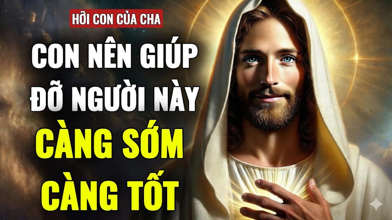 🔴HỠI CON, CON NÊN GIÚP ĐỠ NGƯỜI NÀY BỞI VÌ MỘT ĐIỀU ...| THÔNG ĐIỆP TỪ CHÚA
