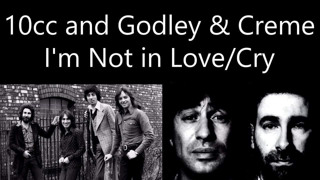 My Mix of Cry/I'm Not in Love by 10cc/Godley & Creme - YouTube