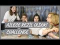 Başarısız Challenge Deneyimi | Ailece Rezil Olduk