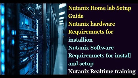 Nutanix-installatie op uw thuislaptop en installatiehandleiding | Vereiste Nutanix-hardware |