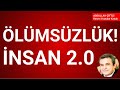 ÖLÜMSÜZLÜK! İNSAN 2.0 - Abdullah Çiftçi