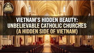You Won t Believe These Beautiful Catholic Churches in Vietnam A Hidden Side of Vietnam