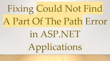 Fixing Could Not Find A Part Of The Path Error in ASP.NET Applications