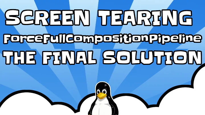Eliminate Linux Tearing with ForceFullCompositionPipeline