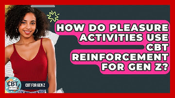 How Do Pleasure Activities Use CBT Reinforcement For Gen Z? - CBT for Gen Z