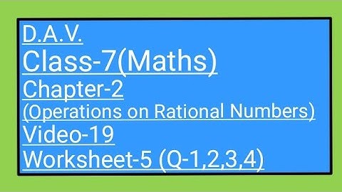 DAV||Class-7(Maths)|| Chapter-2(Operations on Rational Numbers)||Video-19|| Worksheet-5(Q-1,2,3,4)