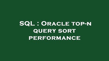 SQL : Oracle top-n query sort performance