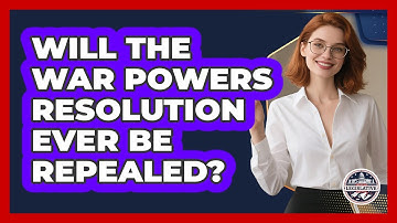 Will The War Powers Resolution Ever Be Repealed? - Inside the Legislative Branch