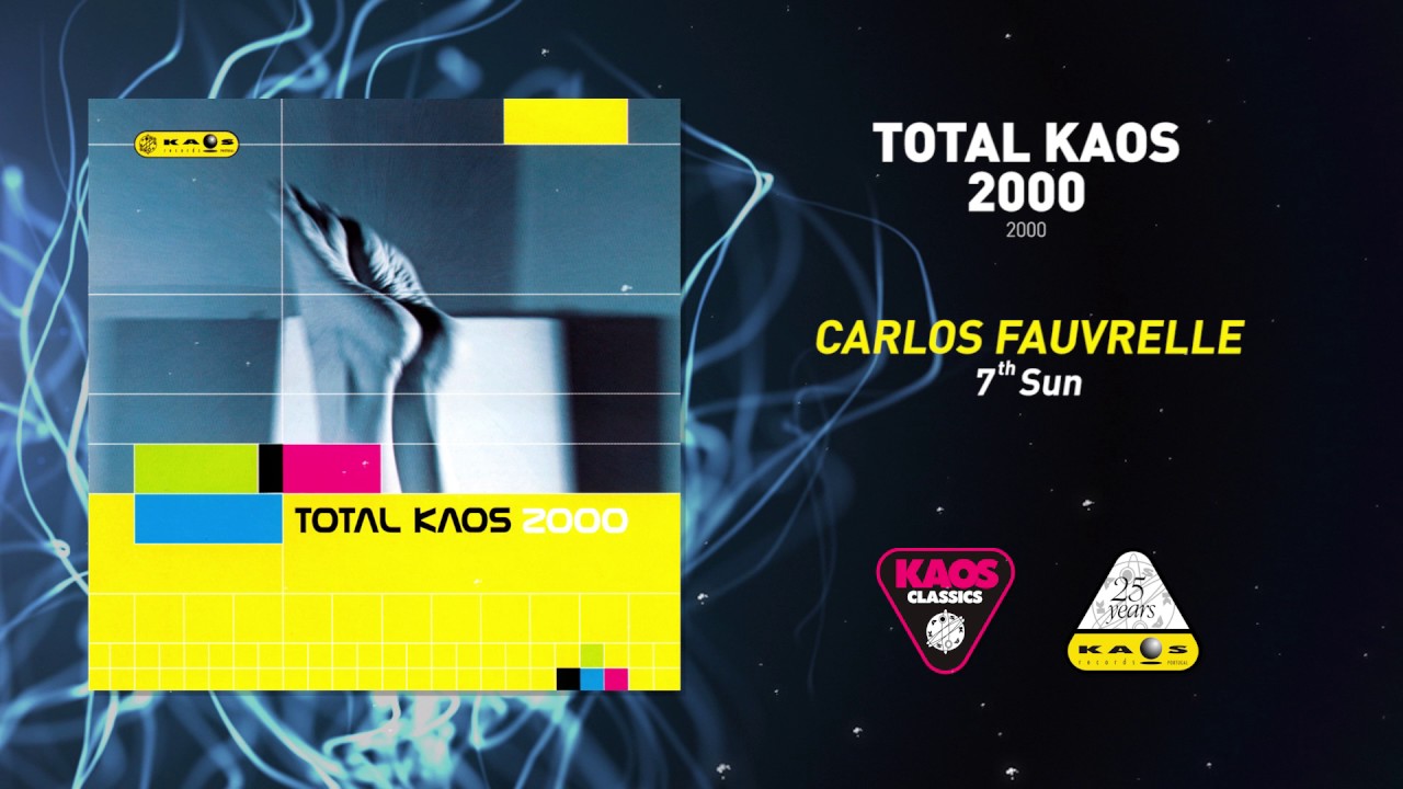Watch Carlos Fauvrelle - 7th Sun | Total Kaos 2000 (2000) on YouTube Watch Carlos Fauvrelle - 7th Sun | Total Kaos 2000 (2000) on YouTube
