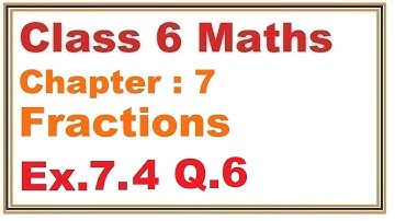 Ex.7.4, (Q.6) Chapter:7 Fractions | Ncert Maths Class 6 | Cbse