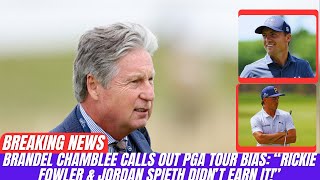 Brandel Chamblee Calls Out PGA Tour Bias: “Rickie Fowler & Jordan Spieth Didn’t Earn It!” 
