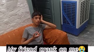 My friend prank on me 😭