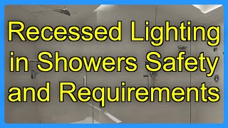 Recessed Lighting in Showers Safety and Requirements