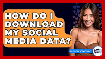 How Do I Download My Social Media Data? - Everyday-Networking