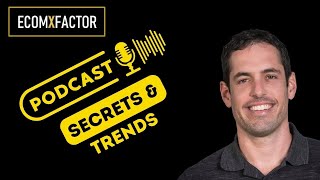 Podcast Secrets and Trends | Tom Schwab &amp; Yaron Been | The EcomXFactor Podcast: Ecommerce,...