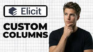 How To Add Custom Columns To The Elicit Table (Working 2026)