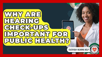 Why Are Hearing Check-ups Important For Public Health? - Everyday Hearing Help