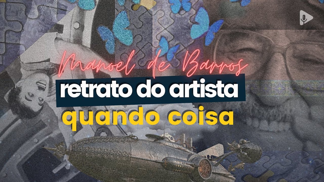 MANOEL DE BARROS: Retrato do artista quando coisa