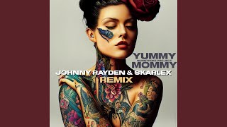 Yummy Mommy (Feat. Johnny Rayden & Skarlex) (Remix)