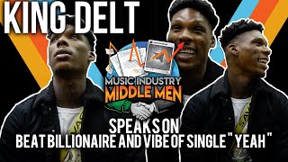 King Delt: Beat Billionaire & Vibe of Single "Yeah" w/ @MusicIndustryMiddleMen