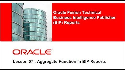 Chapter 07 Aggregate Function in BIP Reports