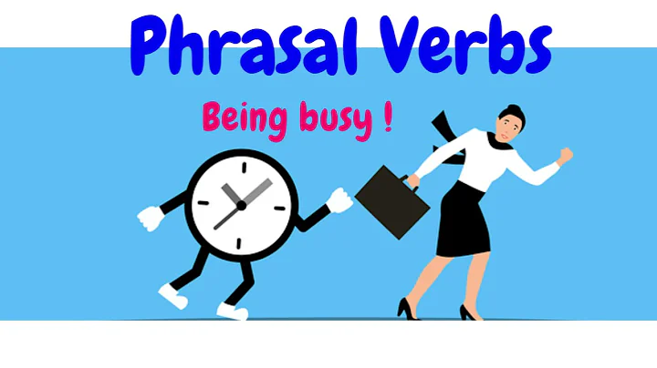 Phrasal Verbs to talk about being busy!