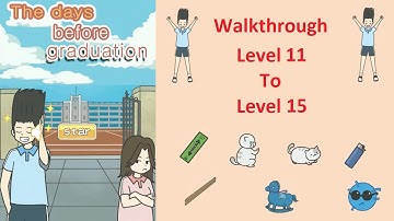 The Days Before Graduation Walkthrough Level 11 To Level 15