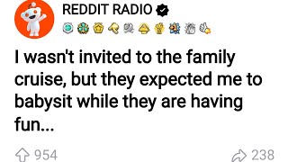 I wasn't invited to the family cruise, but they expected me to babysit while they are having fun
