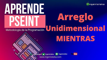 👽34: Guardar datos en un ARREGLO UNIDIMENSIONAL con  MIENTRAS en PSeInt | @Ingenioteka#pseint