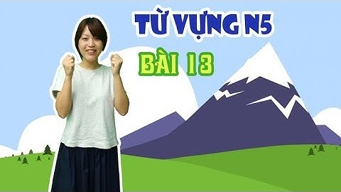 Học tiếng Nhật online – Từ vựng N5 bài 13 (Học tiếng Nhật cơ bản)