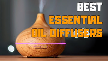Best Essential Oil Diffuser in 2020 - Top 6 Essential Oil Diffuser Picks