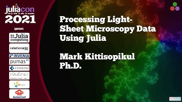 Processing Light-Sheet Microscopy Data Using Julia | Mark Kittisopikul, Ph.D. | JuliaCon2021