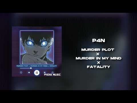 P4N MURDER PLOT X MURDER IN MY MIND X FATALITY MASHUP 
