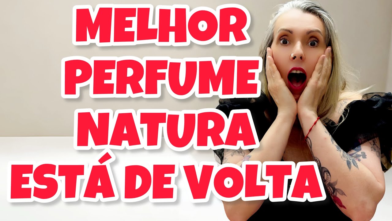 VOLTOU | MELHOR PERFUME NATURA | CORRE QUE VAI ESGOTAR 