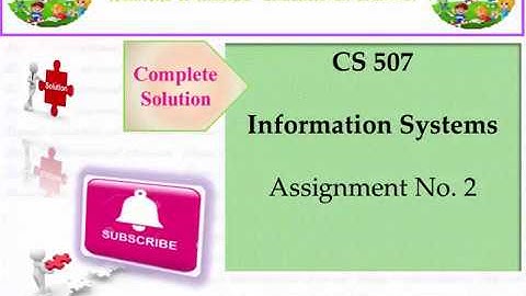 CS507 Information Systems||Complete Solution of Assignment 2|| Spring 2020