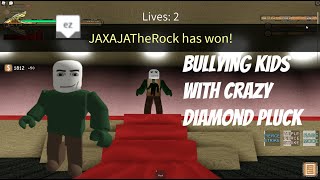 Bullying kids with Crazy Diamond Pluck