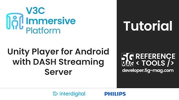 TUTORIAL - Unity Player for Android with DASH Streaming - V3C Immersive Platform